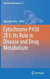 Cytochrome P450 2e1 : Its Role in Disease and Drug Metabolism - Aparajita Dey