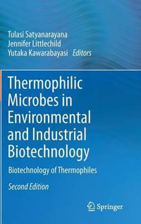 Thermophilic Microbes in Environmental and Industrial Biotechnology : Biotechnology of Thermophiles - Tulasi Satyanarayana