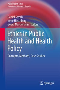 Ethics in Public Health and Health Policy : Concepts, Methods, Case Studies - Daniel Strech