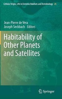 Habitability of Other Planets and Satellites : Cellular Origin, Life in Extreme Habitats and Astrobiology - Jean-Pierre De Vera