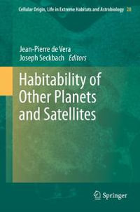 Habitability of Other Planets and Satellites : Cellular Origin, Life in Extreme Habitats and Astrobiology : Book 28 - Jean-Pierre de Vera