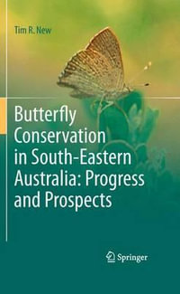 Butterfly Conservation in South-Eastern Australia : Progress and Prospects - Tim R. New