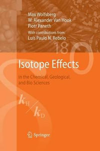 Isotope Effects : in the Chemical, Geological, and Bio Sciences - Max Wolfsberg