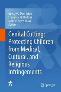 Genital Cutting : Protecting Children from Medical, Cultural, and Religious Infringements - George C. Denniston