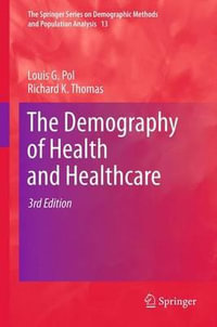 The Demography of Health and Healthcare : The Springer Series on Demographic Methods and Population Analysis - Louis G. Pol