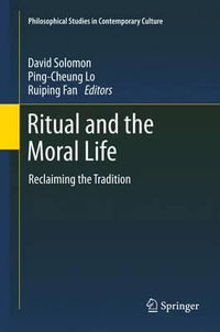 Ritual and the Moral Life : Reclaiming the Tradition - David Solomon