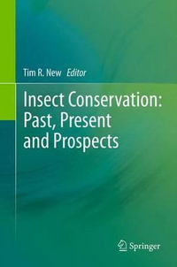 Insect Conservation : Past, Present and Prospects - Tim R. New