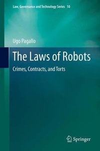 The Laws of Robots : Crimes, Contracts, and Torts - Ugo Pagallo