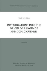 Investigations into the Origin of Language and Consciousness : Boston Studies in the Philosophy and History of Science - TrÃ¢n Duc Thao