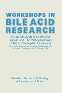 Workshops in Bile Acid Research : Serum Bile Acids in Health and Disease and The Pathophysiology of the Enterohepatic Circulation - L. Barbara