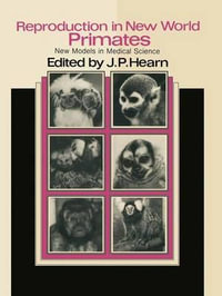 Reproduction in New World Primates : New Models in Medical Science - J.P. Hearn