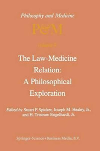 The Law-Medicine Relation : A Philosophical Exploration: Proceedings of the Eighth Trans-Disciplinary Symposium on Philosophy and Medicine Held at Farm - S. F. Spicker