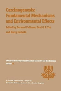 Carcinogenesis : Fundamental Mechanisms and Environmental Effects : Proceedings of the Thirteenth Jerusalem Symposium on Quantum Chemistry and Biochemistry Held in Jerusalem, Israel, April 28 - May 2, 1980 - A. Pullman