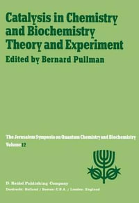 Catalysis in Chemistry and Biochemistry Theory and Experiment : Proceedings of the Twelfth Jerusalem Symposium on Quantum Chemistry and Biochemistry held in Jerusalem, Israel, April 2-4, 1979 - A. Pullman