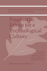 Pragmatist Ethics for a Technological Culture : The International Library of Environmental, Agricultural and Food Ethics : Book 3 - Michiel Korthals