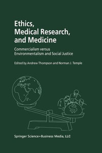 Ethics, Medical Research, and Medicine : Commercialism versus Environmentalism and Social Justice - Andrew Thompson