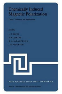 Chemically Induced Magnetic Polarization : Proceedings of the NATO Advanced Study Institute held at Sogesta, Urbino, Italy, April 17-30, 1977 - L.T. Muus