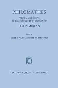 Philomathes : Studies and Essays in the Humanities in Memory of Philip Merlan - R.B. Palmer