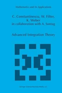 Advanced Integration Theory : Mathematics and Its Applications - Corneliu Constantinescu