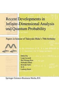 Recent Developments in Infinite-Dimensional Analysis and Quantum Probability : Papers in Honour of Takeyuki Hida's 70th Birthday - Luigi Accardi