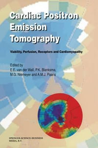 Cardiac Positron Emission Tomography : Viability, Perfusion, Receptors and Cardiomyopathy - Ernst E. van der Wall