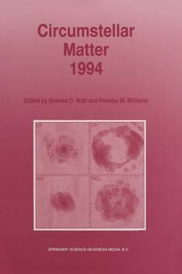 Circumstellar Matter 1994 : Proceedings of an International Conference to Celebrate the Centenary of the Royal Observatory, Edinburgh, held at the Edinburgh Conference Centre, Heriot-Watt University, Riccarton, Edinburgh, Scotland, 29 August - 2 September, 1994 - Graeme D. Watt