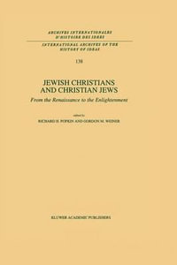 Jewish Christians and Christian Jews : From the Renaissance to the Enlightenment - R.H. Popkin