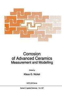 Corrosion of Advanced Ceramics : Measurement and Modelling - K.G. Nickel