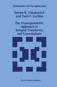 The Hypergeometric Approach to Integral Transforms and Convolutions : Mathematics and Its Applications - S.B. Yakubovich