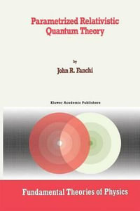 Parametrized Relativistic Quantum Theory : Fundamental Theories of Physics - John R. Fanchi