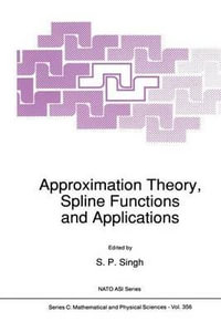 Approximation Theory, Spline Functions and Applications : NATO Science Series C - S.P. Singh