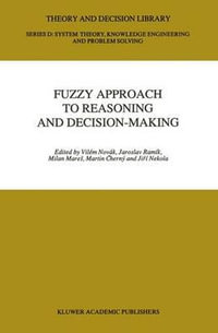 Fuzzy Approach to Reasoning and Decision-Making : Selected Papers of the International Symposium held at Bechyn?, Czechoslovakia, 25-29 June 1990 - Vilém Novák