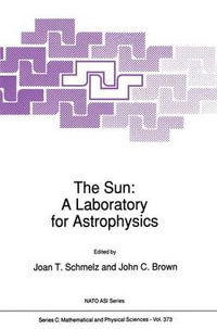 The Sun : A Laboratory for Astrophysics - J.T. Schmelz