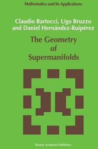 The Geometry of Supermanifolds : Mathematics and Its Applications - C. Bartocci