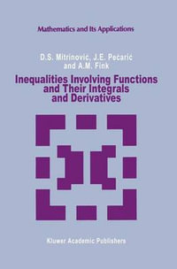 Inequalities Involving Functions and Their Integrals and Derivatives : Mathematics and its Applications - Dragoslav S. Mitrinovic