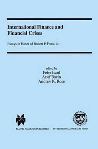 International Finance and Financial Crises : Essays in Honor of Robert P. Flood, Jr. - Peter Isard