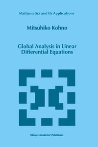 Global Analysis in Linear Differential Equations : Mathematics and Its Applications - M. Kohno