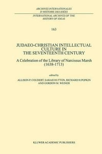 Judaeo-Christian Intellectual Culture in the Seventeenth Century : A Celebration of the Library of Narcissus Marsh (1638-1713) - A.P. Coudert