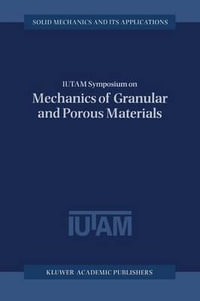 IUTAM Symposium on Mechanics of Granular and Porous Materials : Proceedings of the IUTAM Symposium held in Cambridge, U.K., 15-17 July 1996 - N.A. Fleck