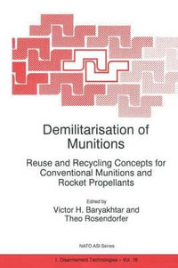 Demilitarisation of Munitions : Reuse and Recycling Concepts for Conventional Munitions and Rocket Propellants - Victor G. Bar'yakhtar