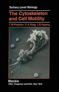 The Cytoskeleton and Cell Motility : Tertiary Level Biology - T.M. Preston