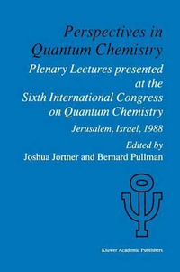 Perspectives in Quantum Chemistry : Plenary Lectures Presented at the Sixth International Congress on Quantum Chemistry Held in Jerusalem, Israel, August 22-25 1988 - Joshua Jortner