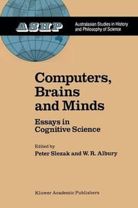 Computers, Brains and Minds : Essays in Cognitive Science - P. Slezak