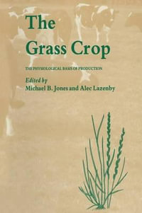 The Grass Crop : The Physiological basis of production - Michael Jones