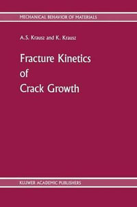 Fracture Kinetics of Crack Growth : Mechanical Behavior of Materials - A.S. Krausz