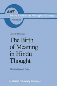 The Birth of Meaning in Hindu Thought : Boston Studies in the Philosophy and History of Science - David B. Zilberman