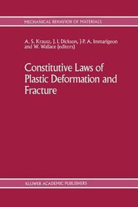 Constitutive Laws of Plastic Deformation and Fracture : 19th Canadian Fracture Conference, Ottawa, Ontario, 29-31 May 1989 - A.S. Krausz