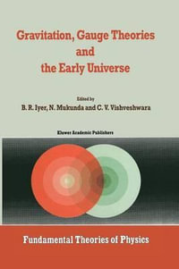 Gravitation, Gauge Theories and the Early Universe : Fundamental Theories of Physics - Balasubramanian Iyer