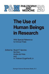 The Use of Human Beings in Research : With Special Reference to Clinical Trials - S.F. Spicker