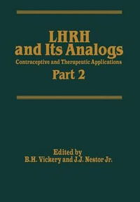 LHRH and Its Analogs : Contraceptive and Therapeutic Applications Part 2 - B.H. Vickery